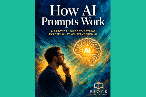 How AI Prompts Work: A Practical Guide to Getting Exactly What You Want from AI