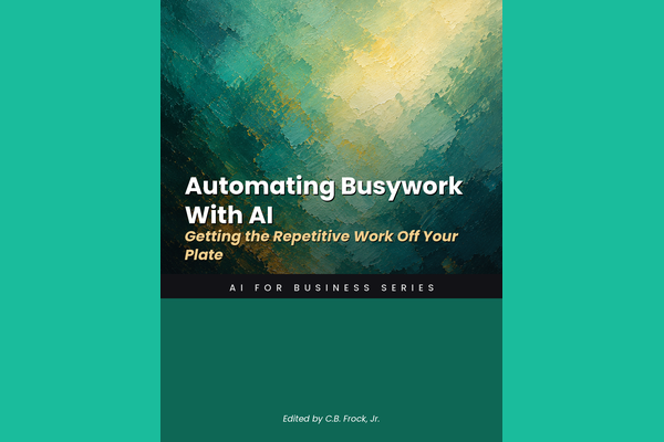 Automating Busywork With AI: Getting the Repetitive Work Off Your Plate