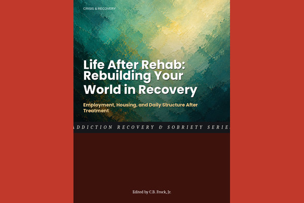 Life After Rehab: Rebuilding Your World in Recovery