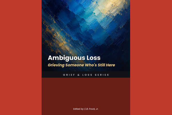 Ambiguous Loss: Grieving Someone Who's Still Here