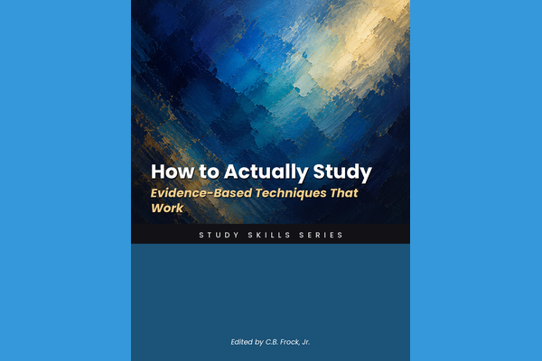 How to Actually Study: Evidence-Based Techniques That Work