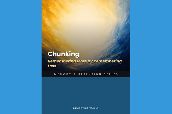 Chunking: Remembering More by Remembering Less