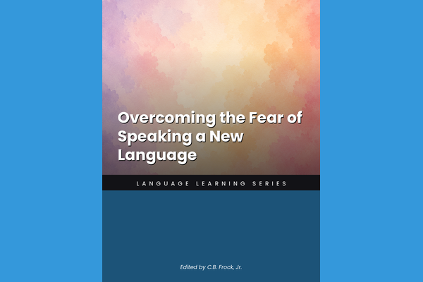 Overcoming the Fear of Speaking a New Language