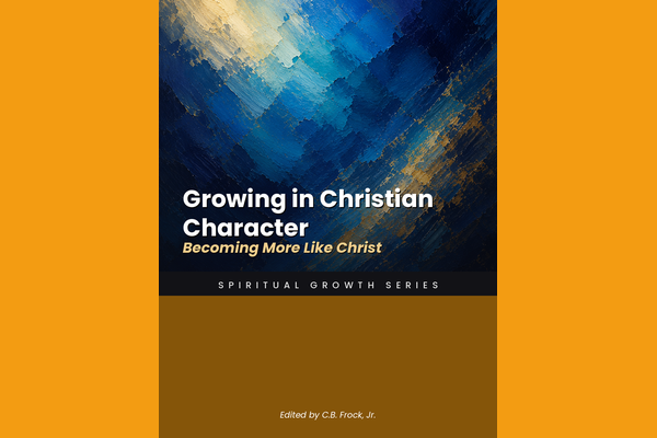 Growing in Christian Character: Becoming More Like Christ