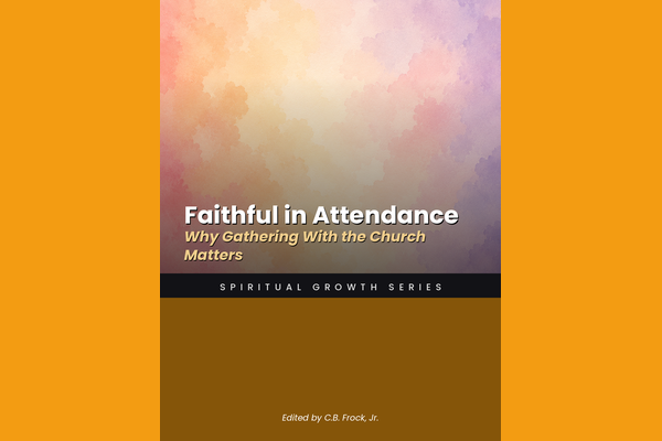 Faithful in Attendance: Why Gathering With the Church Matters