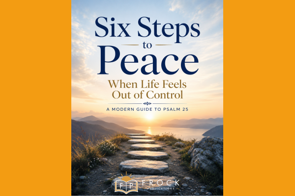 Six Steps to Peace: When Life Feels Out of Control: A Modern Guide to Psalm 25