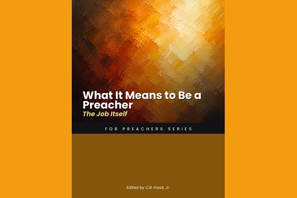 What It Means to Be a Preacher: The Job Itself