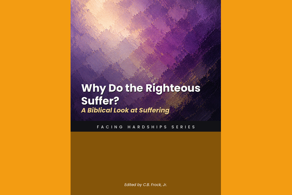 Why Do the Righteous Suffer? A Biblical Look at Suffering