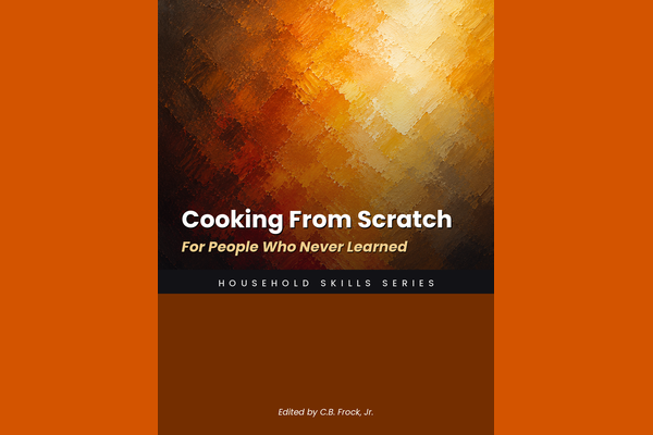 Cooking From Scratch: For People Who Never Learned