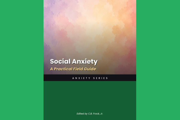 Social Anxiety: A Practical Field Guide
