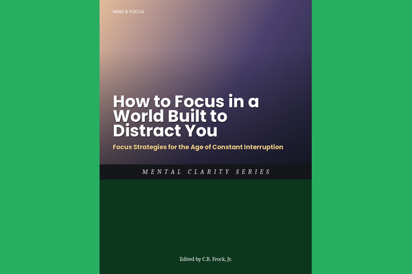 How to Focus in a World Built to Distract You