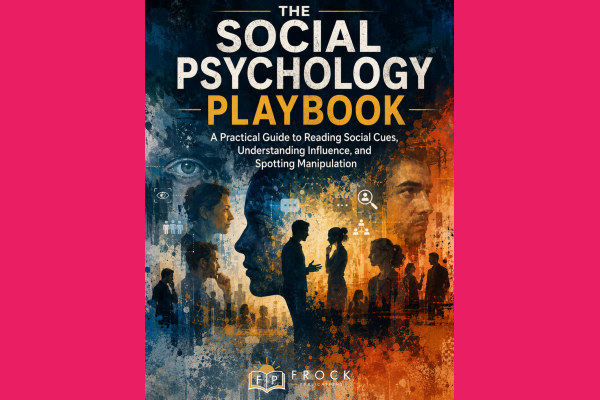 The Social Psychology Playbook: A Practical Guide to Reading Social Cues, Understanding Influence, and Spotting Manipulation