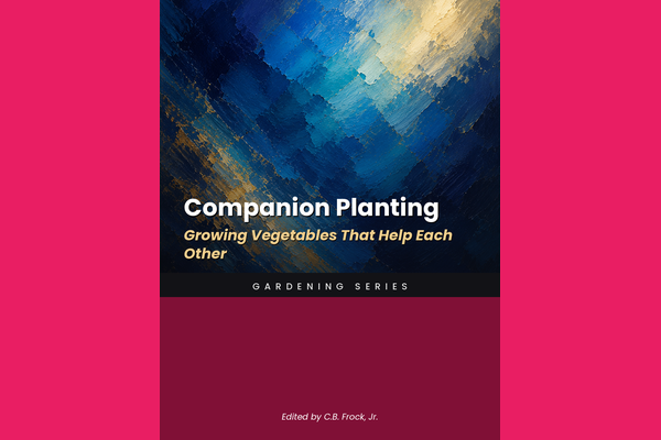 Companion Planting: Growing Vegetables That Help Each Other