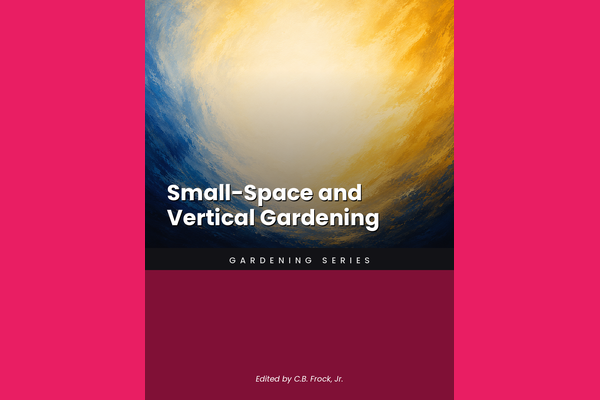 Small-Space and Vertical Gardening