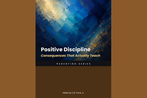 Positive Discipline: Consequences That Actually Teach
