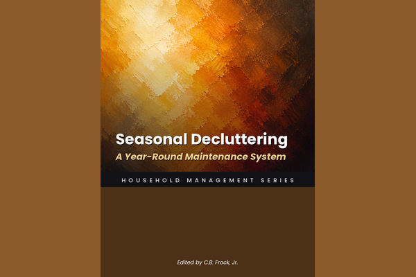 Seasonal Decluttering: A Year-Round Maintenance System
