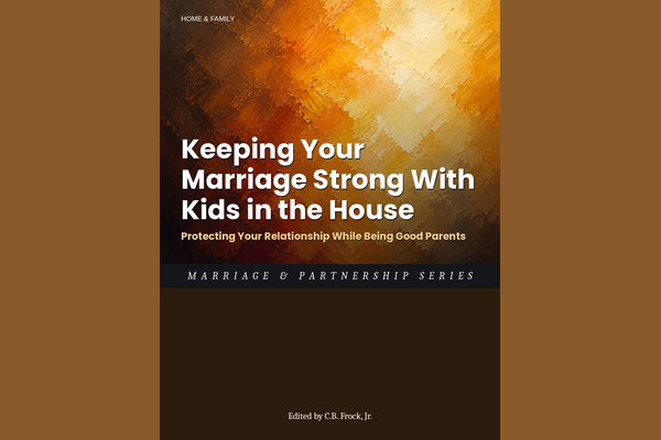 Keeping Your Marriage Strong With Kids in the House