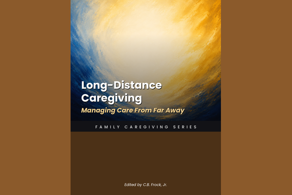 Long-Distance Caregiving: Managing Care From Far Away
