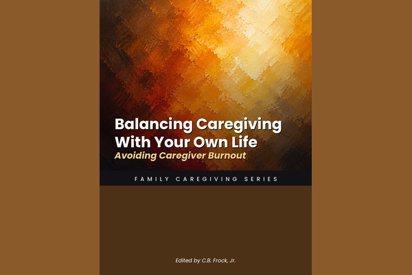 Balancing Caregiving With Your Own Life: Avoiding Caregiver Burnout