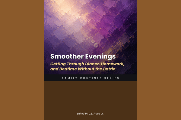 Smoother Evenings: Getting Through Dinner, Homework, and Bedtime Without the Battle