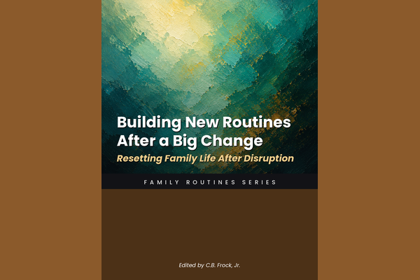 Building New Routines After a Big Change: Resetting Family Life After Disruption